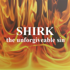 shirk unforgivable